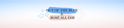 Rosé All Day and Out Of The Blue